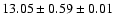$ 13.05 \pm 0.59 \pm 0.01 $