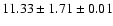 $ 11.33 \pm 1.71 \pm 0.01 $