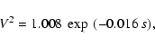 \begin{displaymath}V^2 = 1.008~\exp~(-0.016\ s),
\end{displaymath}