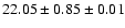 $ 22.05 \pm 0.85 \pm 0.01 $