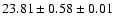 $ 23.81 \pm 0.58 \pm 0.01 $