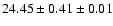 $ 24.45 \pm 0.41 \pm 0.01 $