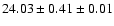 $ 24.03 \pm 0.41 \pm 0.01 $