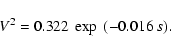 \begin{displaymath}V^2 = 0.322~\exp~(-0.016\ s).
\end{displaymath}
