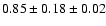 $ 0.85 \pm 0.18 \pm 0.02 $