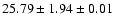 $ 25.79 \pm 1.94 \pm 0.01 $