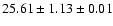 $ 25.61 \pm 1.13 \pm 0.01 $