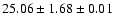 $ 25.06 \pm 1.68 \pm 0.01 $