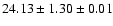 $ 24.13 \pm 1.30 \pm 0.01 $