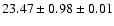 $ 23.47 \pm 0.98 \pm 0.01 $