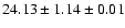 $ 24.13 \pm 1.14 \pm 0.01 $