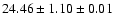 $ 24.46 \pm 1.10 \pm 0.01 $
