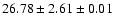 $ 26.78 \pm 2.61 \pm 0.01 $