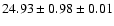 $ 24.93 \pm 0.98 \pm 0.01 $