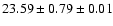 $ 23.59 \pm 0.79 \pm 0.01 $