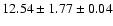 $ 12.54 \pm 1.77 \pm 0.04 $
