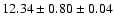 $ 12.34 \pm 0.80 \pm 0.04 $