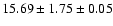 $ 15.69 \pm 1.75 \pm 0.05 $