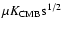 $\mu K_{\rm CMB} {\rm s}^{1/2}$