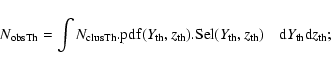 \begin{displaymath}%
N_{\rm obsTh} = \int N_{\rm clusTh} . {\rm pdf}(Y_{\rm th},...
...rm th}, z_{\rm th}) \quad {\rm d}Y_{\rm th} {\rm d}z_{\rm th};
\end{displaymath}