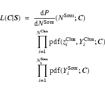 \begin{eqnarray*}L (\vec{C} \vert \vec{S}) & = &\frac{{\rm d}P}{{\rm d}N^{\rm So...
...rod_{i = 1}^{N^{\rm Sour}_{1}} {\rm pdf}(Y^{\rm Sour}_i;\vec{C})
\end{eqnarray*}