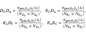\begin{eqnarray*}D_{\rm C}D_{\rm A}=\frac{n_{{\rm pair}, D_{\rm A}D_{\rm C}}(s_{...
... A}R_{\rm C}}(s_{i})}{(N_{R_{\rm A}}\times{N_{R_{\rm C}}})}\cdot
\end{eqnarray*}