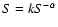 $S=kS^{-\alpha}$