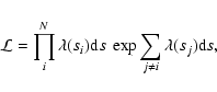 \begin{displaymath}%
{\mathcal{L}}=\prod_{i}^{N} \lambda(s_{i}){\rm d}s~\exp\sum_{j \neq i}{}\lambda (s_{j}){\rm d}s,
\end{displaymath}