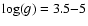 $\log(g)=3.5{-}5$