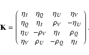 \begin{displaymath}
{\bf K}=\left ( \begin{array}{cccc}
\eta_I & \eta_Q & \eta_...
...\eta_V & \rho_U & -\rho_Q & \eta_I \\
\end{array} \right ) .
\end{displaymath}