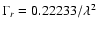 $\Gamma_r = 0.22233 / \lambda^2$