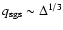 $q_{{\rm sgs}}\sim \Delta^{1/3}$