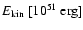 $E_{{\rm kin}}~[10^{51}~{\rm erg}]$