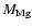 $M_{{\rm Mg}}$