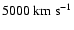 $5000~{\rm km~s^{-1}}$