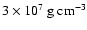 $3\times
10^{7}~{\rm g~cm^{-3}}$