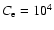 $C_{{\rm e}}=10^{4}$