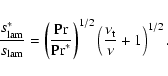 \begin{displaymath}
\frac{s_{{\rm lam}}^{\ast}}{s_{{\rm lam}}} =
\left(\frac{{...
...\right)^{1/2}
\left(\frac{\nu_{{\rm t}}}{\nu}+1\right)^{1/2}.
\end{displaymath}
