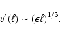 \begin{displaymath}
v'(\ell)\sim(\epsilon\ell)^{1/3}.
\end{displaymath}