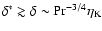$\delta^{\ast}\gtrsim\delta\sim{\rm Pr}^{-3/4}\eta_{{\rm K}}$
