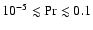 $10^{-5}\lesssim{\rm Pr}\lesssim
0.1$