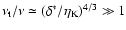 $\nu_{{\rm t}}/\nu\simeq(\delta^{\ast}/\eta_{{\rm K}})^{4/3}\gg
1$