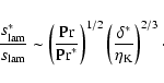\begin{displaymath}
\frac{s_{{\rm lam}}^{\ast}}{s_{{\rm lam}}}\sim
\left(\frac...
...
\left(\frac{\delta^{\ast}}{\eta_{{\rm K}}}\right)^{2/3}\cdot
\end{displaymath}