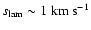 $s_{{\rm lam}}\sim 1~{\rm km~s^{-1}}$