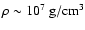 $\rho\sim 10^{7}
~{\rm g/cm^{3}}$