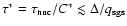$\tau^{\ast}=\tau_{{\rm nuc}}/C^{\ast}\lesssim\Delta/q_{{\rm sgs}}$