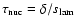 $\tau_{{\rm nuc}}=\delta/s_{{\rm lam}}$