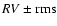 $RV\pm{\rm rms}$