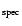$_{\rm {spec}}$