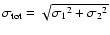 $\sigma_{\rm {tot}}=\sqrt{{\sigma_1}^{2} + {\sigma_2}^{2}}$